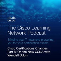 Cisco Certifications Changes, Part 8: On the New CCNA with Wendell Odom