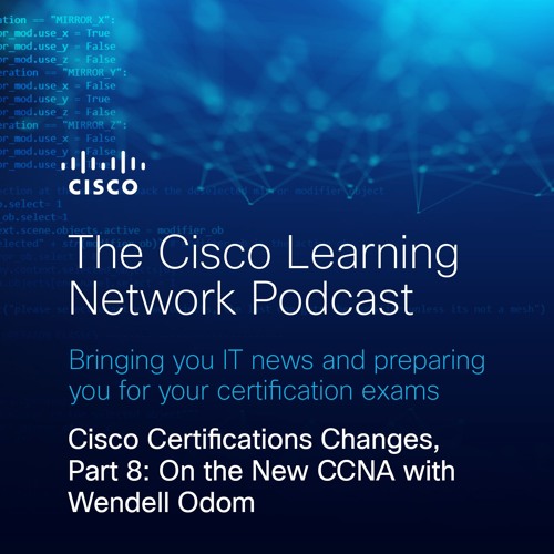 Cisco Certifications Changes, Part 8: On the New CCNA with Wendell Odom