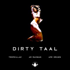Dirty Taal (Tropkillaz, A.R. Rahman, Ape Drums)