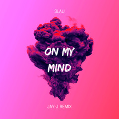 3lau - On My Mind Ft. Yeah Boy [ JAY-J Remix ]