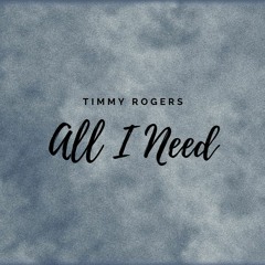 Timmy Rogers - All I Need