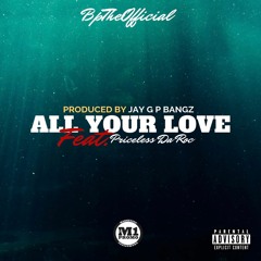 BpTheOfficial - All Your Love (Feat. Priceless Da Roc)(Prod. Jay G P Bangz)(Dirty)