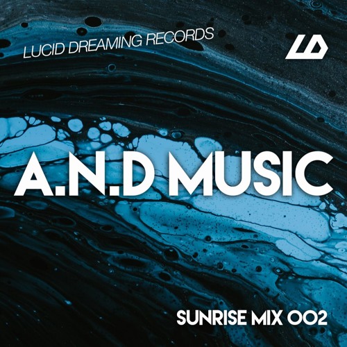 Lucid Dreaming Records - Sunrise Mix 002 ft A.N.D Music