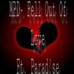 MPD- Fell Out Of Love Ft. Parad!se