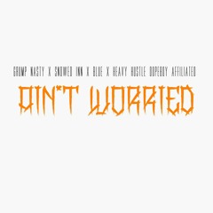 "I Aint Worried"  Grump Nasty X Blue