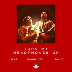Turn My Headphones Up (Nas, Jay-Z, Manni Deol)