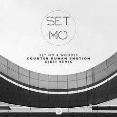 Set Mo & Woodes - Counter Human Emotion (Dibsy Remix)