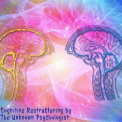 Cognitive Restructuring by The Unknown Psychologist