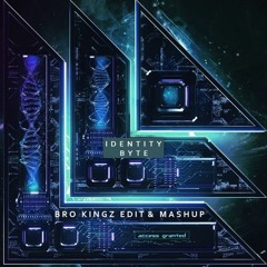 Identity Byte ( BRO K1NGZ Edit & Mashup )