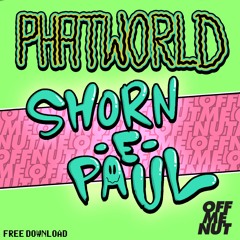 Phatworld - Shorn E Paul - FREE DOWNLOAD