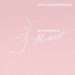 Anna Clendening - If I'm Being Honest