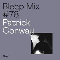 Bleep Mix #78 - Patrick Conway