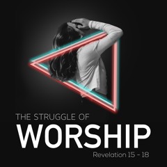 The Struggle of Worship