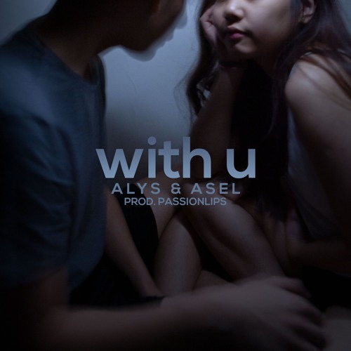 Alys & ASEL - with u (prod. PassionLips)