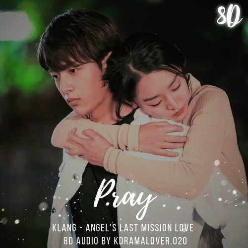 [8D🎧] Pray - 클랑(Klang) Angel's Last Mission - Love ( A One Love ) 단 하나의 사랑 Kdrama ost