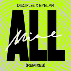 Disciples x Eyelar - All Mine (TS7 Remix)