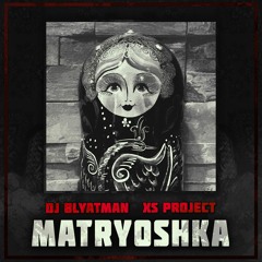 DJ Blyatman & XS Project - Matryoshka