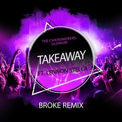 The Chainsmokers, Illenium - Takeaway Ft. Lennon Stella (Broke Remix)