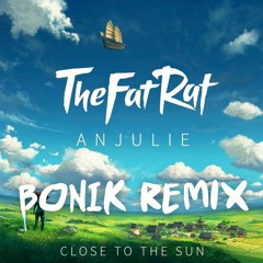 TheFatRat & Anjulie - Close To The Sun (BONIK REMIX)