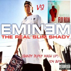 ☆Eminem Vs Flo Rida☆ The Real Slim Shady Vs Whistle (Sandy Dupuy Mash Up) 104 BPM