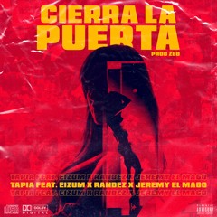TAPIA feat Eizum x Randez x Jeremy el Mago - CIERRA LA PUERTA