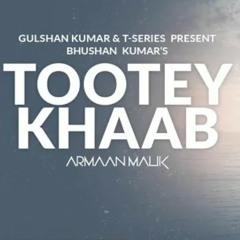 Tootey Khaab  _ Songster, Kunaal Vermaa _ Shabby _ Bhushan Kumar
