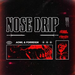 AOWL & FORRIEGN - NOSE DRIP