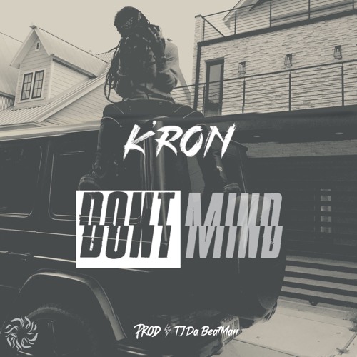 K'ron - Don't Mind (prod. TJ Da BeatMan)
