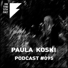 On The 5th Day Podcast #095 - Paula Koski