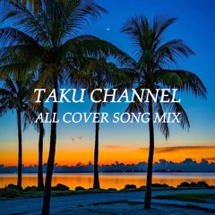 TAKU CHANNEL [ALL COVER SONG SELECTION]