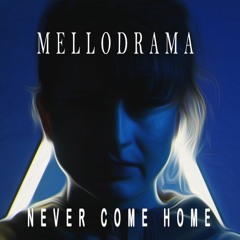 MelloDrama - Never Come Home