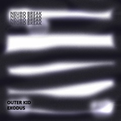 Outer Kid & Exodus - Neuro Break (Original Mix)