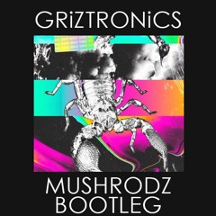 GRiZTRONiCS (MUSHROĐZ Bootleg)