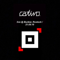 CATIVO - @ Bunker, Rostock, 21.09.19