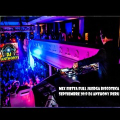 MIX FIESTA FULL JUERGA DISCOTECA SEPTIEMBRE 2019 DJ ANTHONY PERU