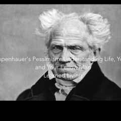 Schopenhauer's Pessimism: Understanding Life, Yourself and Your Fellow Man