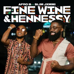 Afro B and Slim Jxmmi - Fine Wine & Hennessy