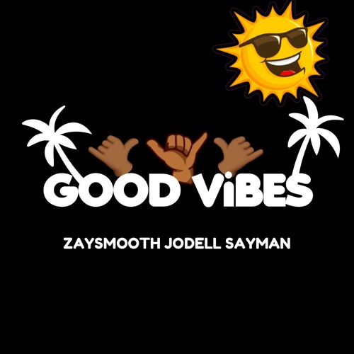 Good Vibes - ZaySmooth Ft. Jodell & Sayman