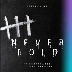 Never Fold Feat. Ferny Fadez & Buildahbeat
