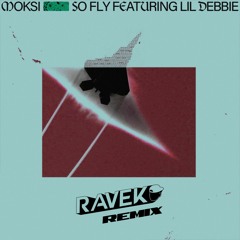 Moksi - So Fly Feat. Lil Debbie (Ravek Remix)