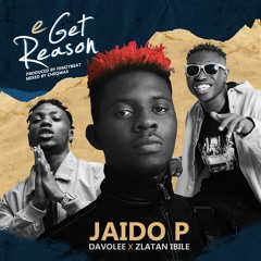 E Get Reason Ft. Zlatan X Davolee
