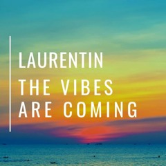 Laurentin @ The vibes are coming