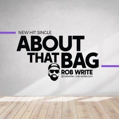 ROB WRITE - ABOUT THAT BAG