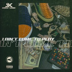 I Ain't Come To Play (Produced by Twysted Genius)