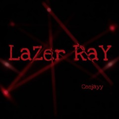 LaZer RaY - CEEJAYY