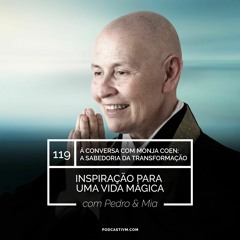 #119 À Conversa com Monja Coen: A Sabedoria da Transformação