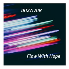 Ibiza Air ~ Flow With Hope (edit)