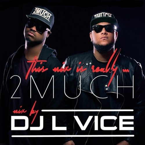THIS MIX IS REALLY ... 2MUCH  by DJ L VICE