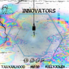 INNOVATORS : TARXAN.HOOD X MØJØ X $ULLY JOKE$ Prod: DISCENT