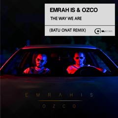 Emrah Is & Ozco - The Way We Are  (Batu Onat Remix)